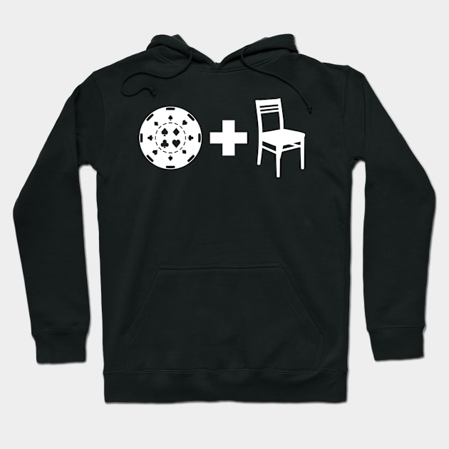 A chip and a chair, Poker motivational Hoodie by Seaside Designs